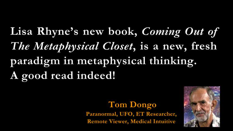 Tom Dongo blurb for "Coming Out of The Metaphysical Closet" book by Lisa Rhyne.