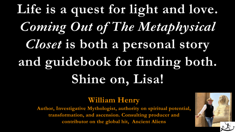 William Henry blurb for "Coming Out of The Metaphysical Closet" book by Lisa Rhyne.