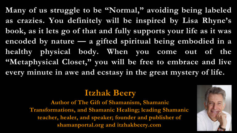 Itzhak Beery blurb for "Coming Out of The Metaphysical Closet" book by Lisa Rhyne.